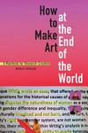 How to make art at the end of the world: a manisfesto for research-creation