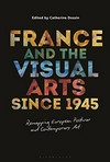 France and the visual arts since 1945: remapping European postwar and contemporary art