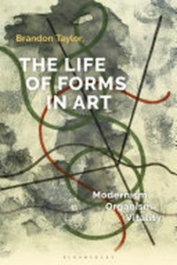 The life of forms in art: modernism, organism, vitality