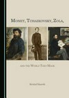 Monet, Tchaikovsky, Zola, and the world they made