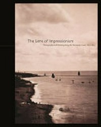 The lens of Impressionism: photography and painting along the Normandy coast, 1850-1874 : [venues: University of Michigan Museum of Art, October 10, 2009 - January 3, 2010, Dallas Museum of Art, February 21, 2010 - May 23, 2010]