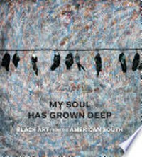 My soul has grown deep: black art from the American South
