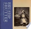 Brush & shutter: early photography in China : [this volume features holdings of the Research Library at the Getty Research Institute and accompanies the exhibition "Brush and shutter: early photography in China", held at the J. Paul Getty Museum, 8 February - 1 May 2011]