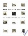 Some aesthetic decisions: the photographs of Judy Fiskin