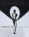 Herb Ritts: L. A. style [this publication is issued on the occasion of the exhibition "Herb Ritts: L. A. style", on view at the J. Paul Getty Museum at the Getty Center, Los Angeles, from April 3 to August 26, 2012, at the Cincinnati Art Museum from October 6 to December 30, 2012, and at the John and Mable Ringling Museum of Art from February 23 to May 19, 2013]