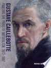 Gustave Caillebotte - Painting the Paris of naturalism, 1872-1887