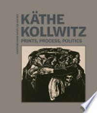 Käthe Kollwitz - Prints, process, politics