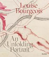 Louise Bourgeois: An unfolding portrait: prints, books, and the creative process