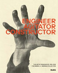 Engineer, agitator, constructor: the artist reinvented : The Merrill C. Berman Collection