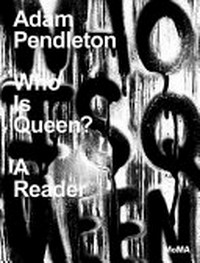 Adam Pendleton - Who is queen? a reader