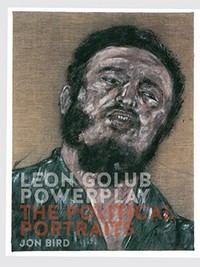 Leon Golub - Powerplay: the political portraits