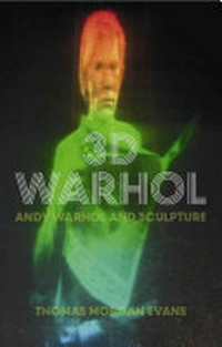 3D Warhol: Andy Warhol and sculpture