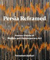 Persia reframed: Iranian visions of modern and contemporary art