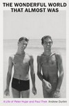 The wonderful world that almost was: a life of Peter Hujar and Paul Thek The wonderful world that almost was: a life of Peter Hujar and Paul Thek