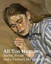 All too human: Bacon, Freud and a century of painting life