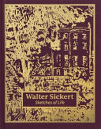 Walter Sickert: sketches of life : works from the Tate collection
