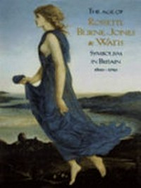 The age of Rossetti, Burne-Jones and Watts: symbolism in Britain 1860 - 1910 : [published by order of the Trustees of the Tate Gallery 1997 on the occasion of the exhibition at Tate Gallery, London, 16 October 1997 - 4 January 1998 and touring to: Haus der Kunst, Munich, 30 January - 26 April 1998, Van Gogh Museum, Amsterdam, 15 May - 30 August 1998]