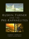 Ruskin, Turner, and the Pre-Raphaelites [published by order of the Trustees of the Tate Gallery 2000 on the occasion of the exhibition at Tate Britain, London, 9 March - 28 May 2000]