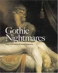 Gothic nightmares: Fuseli, Blake and the romantic imagination : [first published 2006 by order of the Tate Trustees by Tate Publishing ... on the occasion of the exhibition "Gothic nightmares : Fuseli, Blake and the romantic imagination" at Tate Britain, 15 February - 1 May 2006]