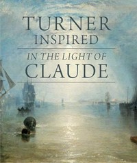 Turner inspired: in the light of Claude : [this book was published to mark the exhibition "Turner inspired: In the light of Claude", the National Gallery, London, 14 March - 5 June 2012]