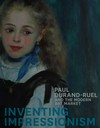 Inventing impressionism: Paul Durand-Ruel and the modern art market