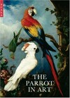 The parrot in art: from Dürer to Elizabeth Butterworth : [to accompany the exhibition "The parrot in art: from Dürer to Elizabeth Butterworth" at the Barber Institute of Fine Arts, 26 January - 29 April 2007]