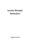 Annette Messager: Penetrations [Penetrations is published on the occasion of the exhibition "Annette Messager: Dépandance Indépendance", January 18 - February 22, 1997 at Gagosian Gallery, New York]