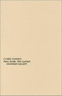 Closed contact: Jenny Saville, Glen Luchford : [January 12 - February 9, 2002, Gagosian Gallery, 456 North Camden Drive, Beverly Hills, Los Angeles, CA 90210]