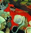 Gauguin's vision [published by the Trustees of the National Galleries of Scotland on the occasion of the exhibition "Gauguin's vision" held at the Royal Scottish Academy Building from 6 July to 2 October 2005]