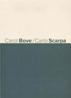 Carol Bove - Carlo Scarpa [published to accompany the exhibition "Carol Bove, Carlo Scarpa", Museion, Bolzano, Bozen, 31 October 2014 - 1 March 2015, Henry Moore Institute, Leeds, 2 April - 12 July 2015, Museum Dhondt-Dhaenens, Deurle, 18 October 2015 - 10 January 2016]