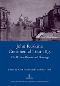 John Ruskin's continental tour 1835: the written records and drawings