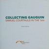 Collecting Gauguin - Samuel Courtauld in the '20s [first published to accompany the display "Collecting Gauguin, Samuel Courtauld in the '20s", the Courtauld Gallery, London, 20 June - 8 September 2013]