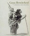 Goya - The witches and old women album [first published to accompany the exhibition "Goya, the witches and old women album", the Courtauld Gallery, London, 26 February - 25 May 2015]