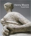 Henry Moore: Plasters [first published on the occasion of the exhibition "Henry Moore: Plasters", Sheep Field Barn Gallery, the Henry Moore Foundation, Perry Green, Hertfordshire, 2011]