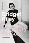 Bridget Riley - a very very person: the early years