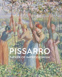 Pissarro - Father of impressionism