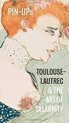 Pin-ups: Toulouse-Lautrec & the art of celebrity