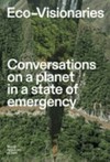 Eco-visionaries: conversations on a planet in a state of emergency