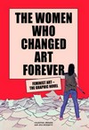 The women who changed art forever: feminist art - the graphic novel