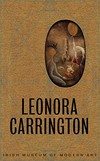 Leonora Carrington [published on the occasion of the exhibition "Leonora Carrington: The celtic surrealist", Garden Galleries, Irish Museum of Modern Art, Dublin, 18 September 2013 - 26 January 2014]
