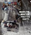 Marilyn Minter, pretty, dirty [published ... on the occasion of the exhibition "Marilyn Minter, pretty, dirty" Contemporary Arts Museum Houston, April 17 - August 2, 2015; Museum of Contemporary Art Denver, September 18, 2015 - January 31, 2016; Orange County Museum of Art, April 1 - July 10, 2016 ... et al.]
