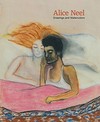 Alice Neel, drawings and watercolors 1927 - 1978 [this catalogue is published on the occasion of the exhibition "Alice Neel: drawings and watercolors 1927 - 1978", David Zwirner, New York, February 19 - April 18, 2015]