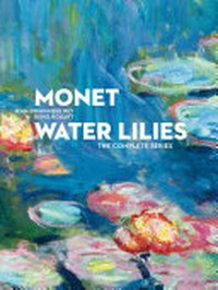 Monet - Water lilies: the complete series