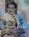 Sigmar Polke [ce catalogue est publié à l'occasion de l'exposition "Sigmar Polke", Musée de Grenoble, 9 novembre 2013 - 2 février 2014]