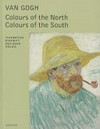 Van Gogh: Colours of the North, colours of the South : [this publication marks the occasion of the inaugural exhibition of the Fondation Vincent van Gogh Arles, "Colours of the North, colours of the South" from 4 April to 31 August 2014]