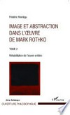Image et abstraction dans l'œuvre de Mark Rothko: tome 2 Réhabilitation de l'œuvre entière