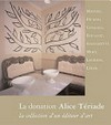 La donation Alice Tériade: la collection d'un éditeur d'art : Matisse, Picasso, Chagall, Rouault, Giacometti, Miró, Laurens, Léger ...
