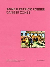 Anne & Patrick Poirier - Danger zones