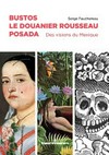 Bustos, Le Douanier Rousseau, Posada: des visions du Mexique