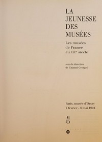 La jeunesse des musées: Les musées de France au 19e siècle : Musée d'Orsay, Paris, 7.2.-8.5.1994